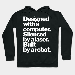 DESIGNED WITH A COMPUTER, SILENCED BY A LASER, BUILT BY A ROBOT Hoodie